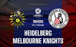 Nhận định Heidelberg vs Melbourne Knights 16h30 ngày 12/7 (VĐ bang Victoria 2024)