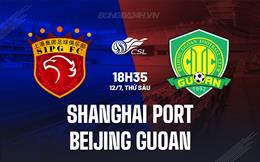 Nhận định Shanghai Port vs Beijing Guoan 18h35 ngày 12/7 (VĐQG Trung Quốc 2024)