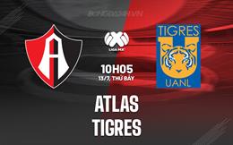 Nhận định - dự đoán Atlas vs Tigres 10h05 ngày 13/7 (VĐQG Mexico 2024)