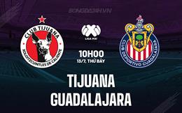 Nhận định Tijuana vs Guadalajara 10h00 ngày 13/7 (VĐQG Mexico 2024)