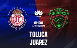 Nhận định bóng đá Toluca vs Juarez 8h00 ngày 14/7 (VĐQG Mexico 2024/25)