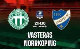 Nhận định Vasteras vs Norrkoping 21h30 ngày 14/7 (VĐQG Thụy Điển 2024)