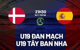 Nhận định U19 Đan Mạch vs U19 Tây Ban Nha 21h30 ngày 16/7 (VCK U19 châu Âu 2024)