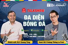 Trực tiếp: Talk show Đa diện bóng đá: BLV Quang Tùng và Hoàng Thông Le Foot nhận định về trận chung kết Tây Ban Nha vs Anh