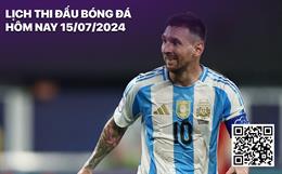 Lịch thi đấu bóng đá hôm nay 15/7: Argentina vs Colombia