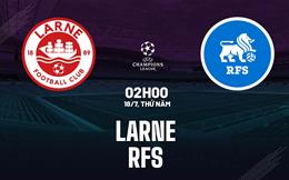 Nhận định bóng đá Larne vs RFS 2h00 ngày 18/7 (Champions League 2024/25)