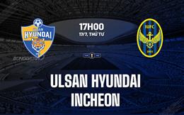 Nhận định Ulsan Hyundai vs Incheon 17h00 ngày 17/7 (Cúp QG Hàn Quốc 2024)