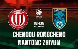 Nhận định Chengdu Rongcheng vs Nantong Zhiyun 18h35 ngày 16/7 (Cúp QG Trung Quốc 2024)