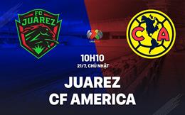 Nhận định Juarez vs Club America 10h10 ngày 21/7 (VĐQG Mexico 2024/25)