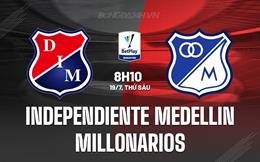 Nhận định Independiente Medellin vs Millonarios 8h10 ngày 19/7 (VĐQG Colombia 2024)