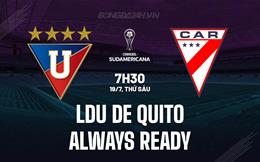 Nhận định LDU de Quito vs Always Ready 7h30 ngày 19/7 (Copa Sudamericana 2024)