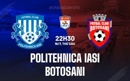 Nhận định Politehnica Iasi vs Botosani 22h30 ngày 19/7 (VĐQG Romania 2024/25)