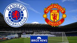 Nhận định bóng đá Rangers vs MU (22h00 ngày 20/07): Không dễ cho Quỷ đỏ