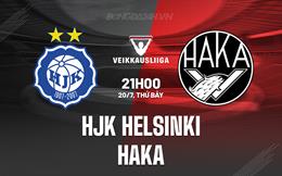 Nhận định HJK Helsinki vs Haka 21h00 ngày 20/7 (VĐQG Phần Lan 2024)