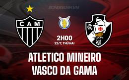 Nhận định Atletico Mineiro vs Vasco da Gama 2h00 ngày 22/7 (VĐQG Brazil 2024)