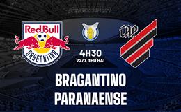 Nhận định Bragantino vs Paranaense 4h30 ngày 22/7 (VĐQG Brazil 2024)