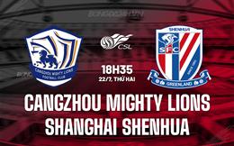 Nhận định Cangzhou Mighty Lions vs Shanghai Shenhua 18h35 ngày 22/7 (VĐQG Trung Quốc 2024)