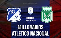 Nhận định Millonarios vs Atletico Nacional 8h00 ngày 25/7 (VĐQG Colombia 2024)