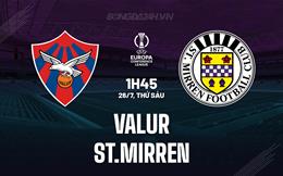 Nhận định Valur vs St.Mirren 1h45 ngày 26/7 (Conference League 2024/25)