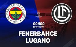 Nhận định Fenerbahce vs Lugano 0h00 ngày 31/7 (Champions League 2024/25)