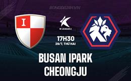 Nhận định Busan IPark vs Cheongju 17h30 ngày 29/7 (Hạng 2 Hàn Quốc 2024)