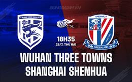 Nhận định Wuhan Three Towns vs Shanghai Shenhua 18h35 ngày 29/7 (VĐQG Trung Quốc 2024)