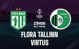 Nhận định Flora Tallinn vs Virtus 23h00 ngày 30/7 (Conference League 2024/25)