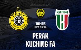 Nhận định Perak vs Kuching FA 19h15 ngày 30/7 (VĐQG Malaysia 2024/25)