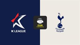 Nhận định bóng đá K-League XI vs Tottenham (18h00 ngày 31/7): Trận cầu cống hiến