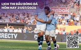 Lịch thi đấu bóng đá hôm nay 31/7/2024: Barcelona - Man City