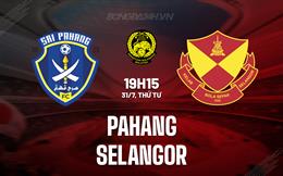 Nhận định Pahang vs Selangor 19h15 ngày 31/7 (VĐQG Malaysia 2024/25)