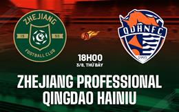 Nhận định Zhejiang Professional vs Qingdao Hainiu 18h00 ngày 3/8 (VĐQG Trung Quốc 2024)