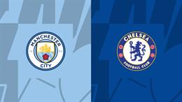 Nhận định Man City vs Chelsea (04h30 ngày 04/08): Man xanh vẫn chưa thể thắng