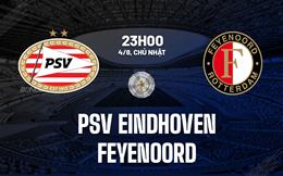 Nhận định PSV Eindhoven vs Feyenoord 23h00 ngày 4/8 (Siêu cúp Hà Lan 2024)