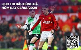 Lịch thi đấu bóng đá hôm nay 4/8: Real - Barca; MU - Liver