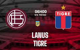 Nhận định bóng đá Lanus vs Tigre 6h00 ngày 5/8 (VĐQG Argentina 2024)