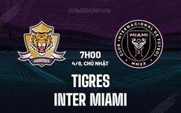 Nhận định Tigres vs Inter Miami 7h00 ngày 4/8 (Leagues Cup 2024)