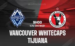 Nhận định Vancouver Whitecaps vs Tijuana 9h00 ngày 4/8 (Leagues Cup 2024)