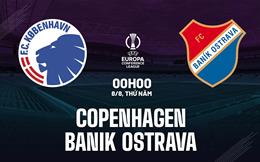 Nhận định Copenhagen vs Banik Ostrava 0h00 ngày 8/8 (Conference League 2024/25)