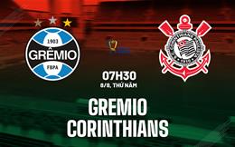 Nhận định bóng đá Gremio vs Corinthians 7h30 ngày 8/8 (Cúp QG Brazil 2024)