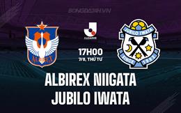 Nhận định Albirex Niigata vs Jubilo Iwata 17h00 ngày 7/8 (VĐQG Nhật Bản 2024)