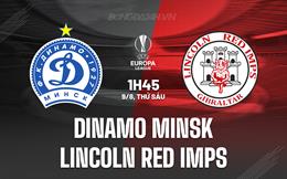 Nhận định Dinamo Minsk vs Lincoln Red Imps 1h45 ngày 9/8 (Europa League 2024/25)