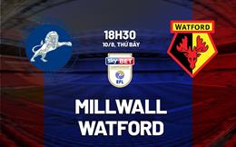 Nhận định bóng đá Millwall vs Watford 18h30 ngày 10/8 (Hạng nhất Anh 2024/25)