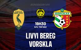 Nhận định Livyi Bereg vs Vorskla 19h30 ngày 9/8 (VĐQG Ukraine 2024/25)