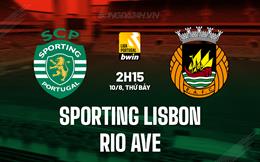 Nhận định Sporting Lisbon vs Rio Ave 2h15 ngày 10/8 (VĐQG Bồ Đào Nha 2024/25)