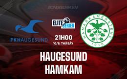 Nhận định Haugesund vs HamKam 21h00 ngày 10/8 (VĐQG Na Uy 2024)