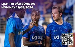 Lịch thi đấu bóng đá hôm nay 11/8: Chelsea - Inter Milan