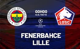 Nhận định Fenerbahce vs Lille 00h00 ngày 14/8 (Champions League 2024/25)