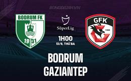 Nhận định Bodrum vs Gaziantep 1h00 ngày 13/8 (VĐQG Thổ Nhĩ Kỳ 2024/25)