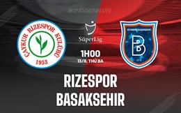 Nhận định Rizespor vs Basaksehir 1h00 ngày 13/8 (VĐQG Thổ Nhĩ Kỳ 2024/25)